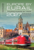 Europe by Eurail 2027: Touring Europe by Train 1493000586 Book Cover