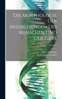 Die Morphologie Der Missbildungen Des Menschen Und Der Tiere; Volume 2 1022662929 Book Cover
