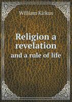 Religion a Revelation and a Rule of Life 5518788835 Book Cover