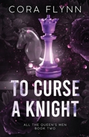 To Curse A Knight: A Contemporary Why Choose Romance (All The Queen's Men) 1068978015 Book Cover