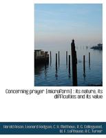 Concerning prayer [microform] : its nature, its difficulties and its value 1113587067 Book Cover