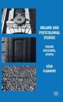 Ireland and Postcolonial Studies: Theory, Discourse, Utopia 1349308927 Book Cover