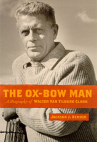 The Oxbow Man: A Biography of Walter Van Tilburg Clark (Western Literature Series) 0874175895 Book Cover
