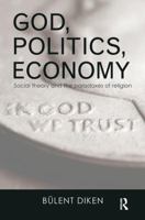 God, Politics, Economy: Social Theory and the Paradoxes of Religion 1138596388 Book Cover