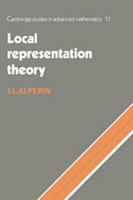 Local Representation Theory: Modular Representations as an Introduction to the Local Representation Theory of Finite Groups 052144926X Book Cover