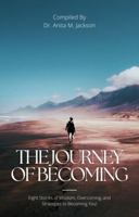 The Journey of Becoming: Eight Stories of Wisdom, Overcoming, and Strategies to Becoming You! B0DNZK9R4Y Book Cover