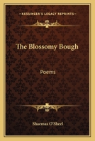 The Blossomy Bough: Poems 0548398100 Book Cover