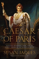 The Caesar of Paris: Napoleon Bonaparte, Rome, and the Artistic Obsession that Shaped an Empire 1681778696 Book Cover