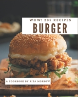 Wow! 285 Burger Recipes: A Burger Cookbook for Effortless Meals B08L4FL2SW Book Cover