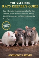 THE ULTIMATE RATS KEEPER’S GUIDE: Care + Bonding Focus Mastering Pet Rat Care Through Proper Housing, Nutrition, Training, Health Management, and Lifelong Human-Rat Bonding B0GZ5JM4B3 Book Cover