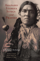 Arapaho Stories, Songs, and Prayers: A Bilingual Anthology 0806159669 Book Cover