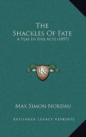 The Shackles of Fate: A Play in Five Acts 1120927056 Book Cover
