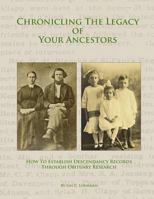 Chronicling The Legacy Of Your Ancestors: How To Establish Descendancy Records Through Obituary Research 1523335416 Book Cover