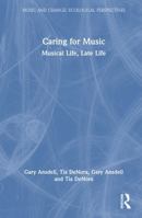 Caring for Music: Musical Life, Late Life (Music and Change: Ecological Perspectives) 1041166567 Book Cover