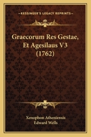 Graecorum Res Gestae, Et Agesilaus V3 (1762) 1166049914 Book Cover