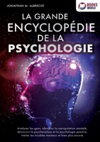 La grande encyclopédie de la psychologie: Analyser les gens, identifier la manipulation mentale, découvrir la psychanalyse et la psychologie positive, ... mentaux et bien plus encore (French Edition) 3691042821 Book Cover