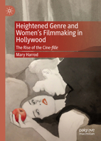 Heightened Genre and Women's Filmmaking in Hollywood: The Rise of the Cine-fille 3030709930 Book Cover