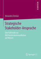 Strategische Stakeholder-Ansprache: Eine Fallstudie Zur Btb-Kundenkommunikation Auf Messen 3658131489 Book Cover