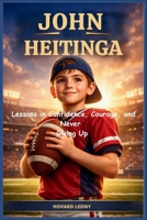 JOHN HEITINGA: Lessons in Confidence, Courage, and Never Giving Up B0GNF8FZKH Book Cover