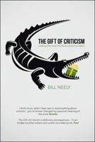 The Gift of Criticism: Making the Most of Critical Communication 1512791385 Book Cover