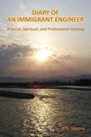 DIARY OF AN IMMIGRANT ENGINEER: A Social, Spiritual, and Professional Journey 159594625X Book Cover