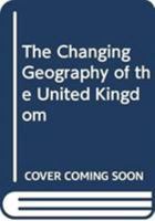 The Changing Geography of the United Kingdom 0415032415 Book Cover