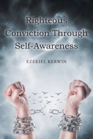 Righteous Conviction Through Self-Awareness B0GSC44D5Y Book Cover