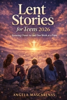 Lent Stories For Teens 2026: Growing Closer to God One Week at a Time B0GNMSDWNR Book Cover