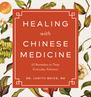 Healing with Chinese Medicine: 65 Remedies to Treat Everyday Ailments 1647393078 Book Cover