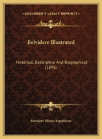 Belvidere Illustrated: Historical, Descriptive And Biographical 0548817820 Book Cover