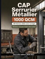 CAP Serrurier Métallier : 1000 QCM chronométrés avec corrigés: Plans, traçage, métrologie, matériaux et soudage MIG-MAG/TIG — révision pratique avec explications détaillées (French Edition) B0HJ26YQXY Book Cover