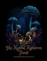 The Magic Mushroom Forest: Coloring Book for Adults B0BYR8KHMZ Book Cover