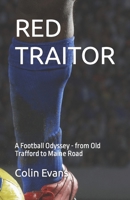 RED TRAITOR: A Football Odyssey - from Old Trafford to Maine Road B0C47TPLNV Book Cover