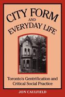 City Form and Everyday Life: Toronto's Identification and Critical Social Practice 0802074480 Book Cover