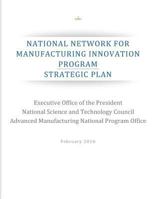 National Network for Manufacturing Innovation Program: Strategic Plan 1537385062 Book Cover