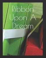 Ribbon Upon A Dream B08VYBPVT4 Book Cover