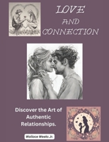 Love And Connection.: Discover The Art of Authentic Relationships B0CTZPZ963 Book Cover