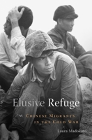 Elusive Refuge: Chinese Migrants in the Cold War 0674971515 Book Cover