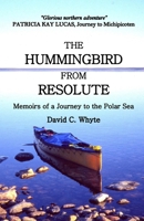 The Hummingbird From Resolute: Memoirs of a Journey to the Polar Sea 0968909922 Book Cover