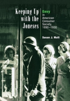 Keeping Up With the Joneses: Envy in American Consumer Society, 1890-1930 0812236866 Book Cover