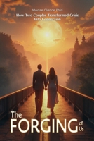 THE FORGING OF US How Two Couples Transformed Crisis Into Connection B0G62TNZYX Book Cover