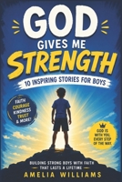 GOD GIVES ME STRENGTH: An Empowering Christian Gift Book for Boys Ages 8–12 to Build Faith, Confidence, and a Courageous Heart B0H4C62VXV Book Cover