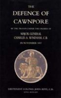 Defence of Cawnpore by the Troops Under the Orders of Major General Charles Windham in November 1857 1843429098 Book Cover