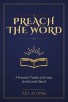 Preach the Word: A Preacher's Toolbox of Sermons for the Lord's Church B0HFNKZ45P Book Cover