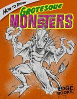 How to Draw Grotesque Monsters (Edge Books) 1429613009 Book Cover