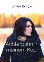 Die Achterbahn in meinem Kopf: Eine wahre Geschichte (German Edition) 3751977996 Book Cover