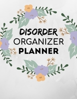 Disorder Organizer: Undated 52-Week Planner for Managers, Supervisors, Team Leaders, Coordinators, Administrators, and Moms 1691071323 Book Cover