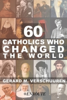 60 Catholics Who Changed the World 1952464056 Book Cover