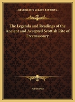 Legenda and Readings of the Ancient and Accepted Scottish Rite of Freemasonry 1564593096 Book Cover