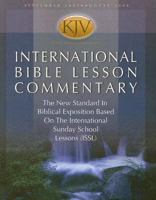 International Bible Lesson Commentary KJV: The New Standard in Biblical Exposition Based On The International Sunday School Lessons (ISSL) (Kjv International Bible Lesson Commentary) 0781441838 Book Cover